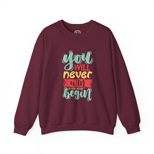You'll never WIN if you never BEGIN - Sweatshirt