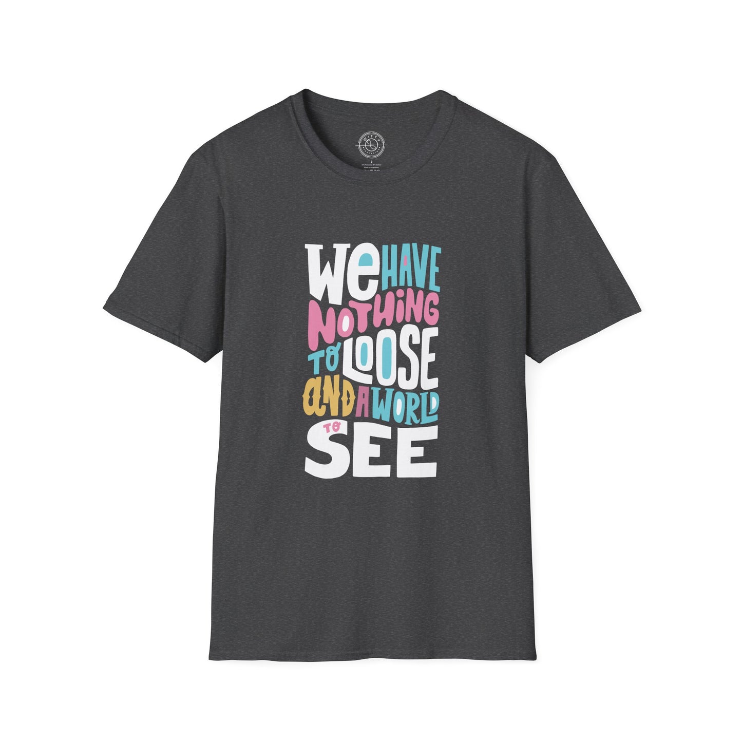 We Have Nothing to Loose - T-Shirt