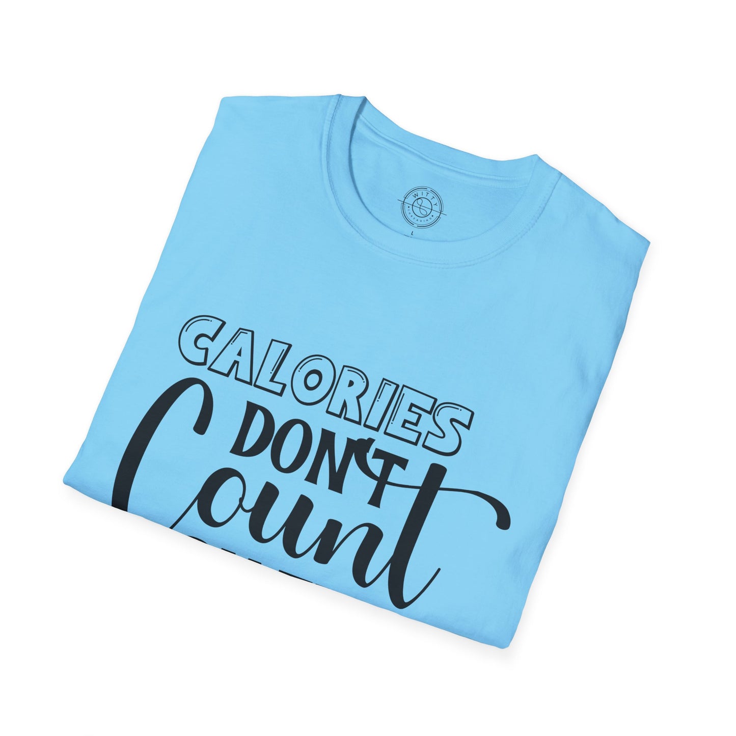 Calories Don't Count On The Weekend - T-Shirt