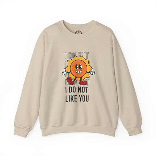 I Do Not Like You - Sweatshirt