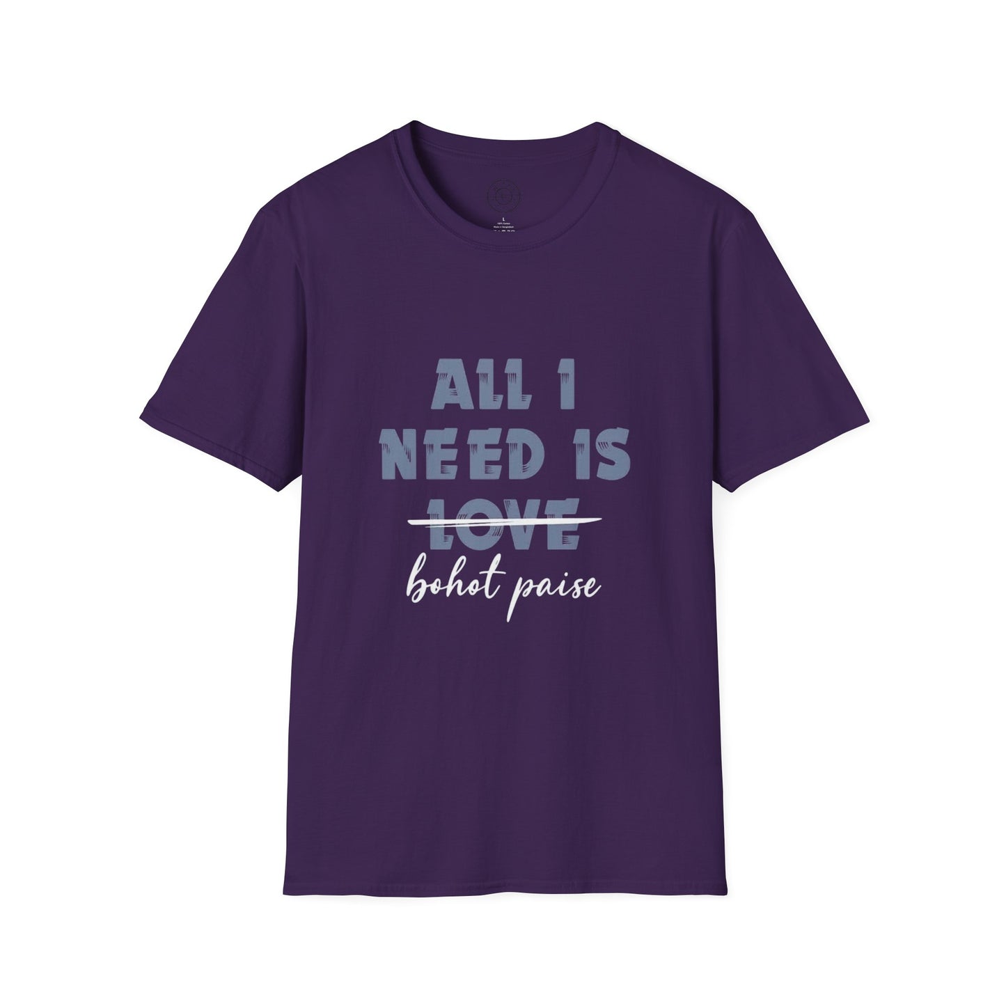 All I Need is Bohot Paise - T-Shirt