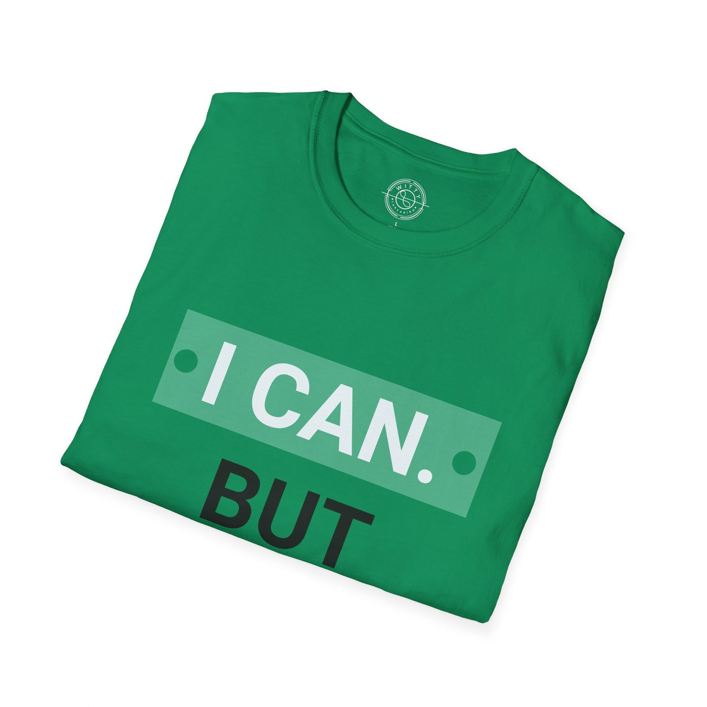 I CAN but I WONT - T-Shirt