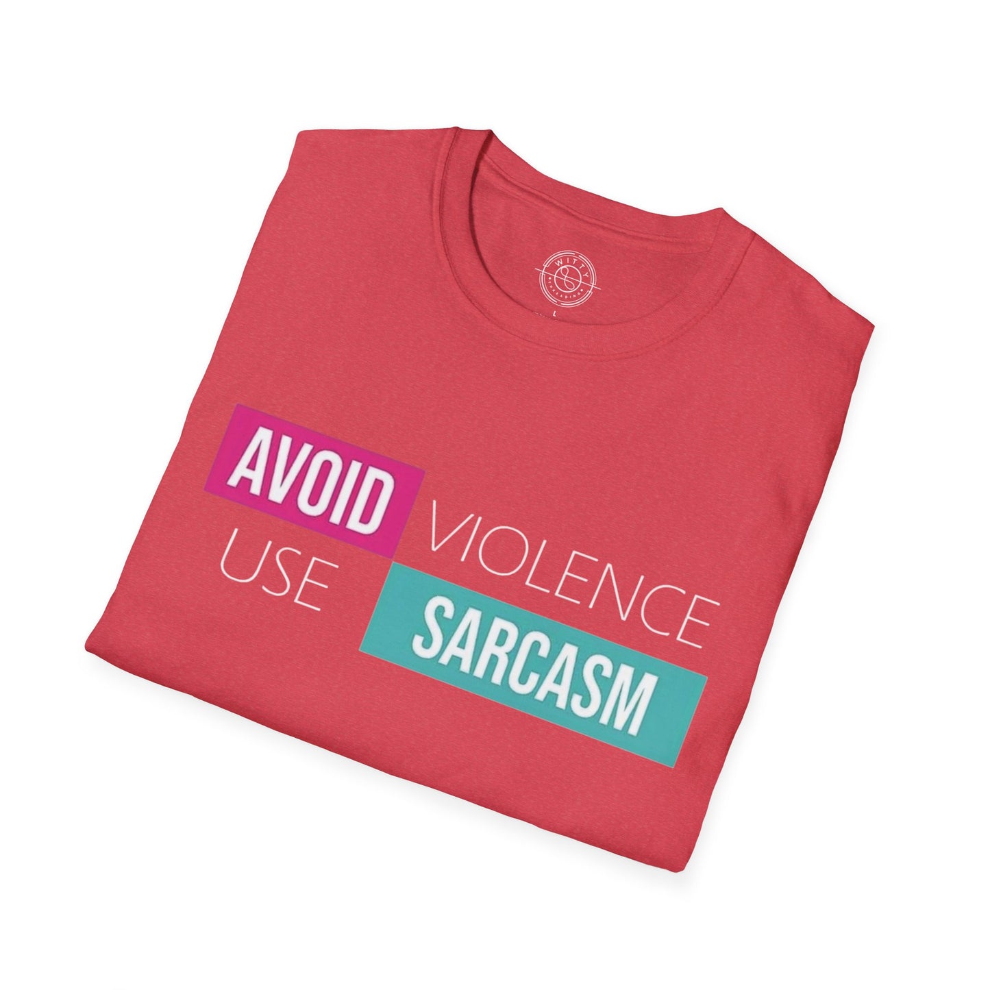 Avoid Violence Use Sarcasm - T-Shirt