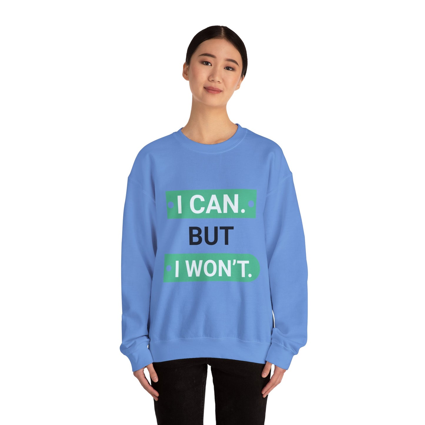 I Can BUT I Won't - Sweatshirt