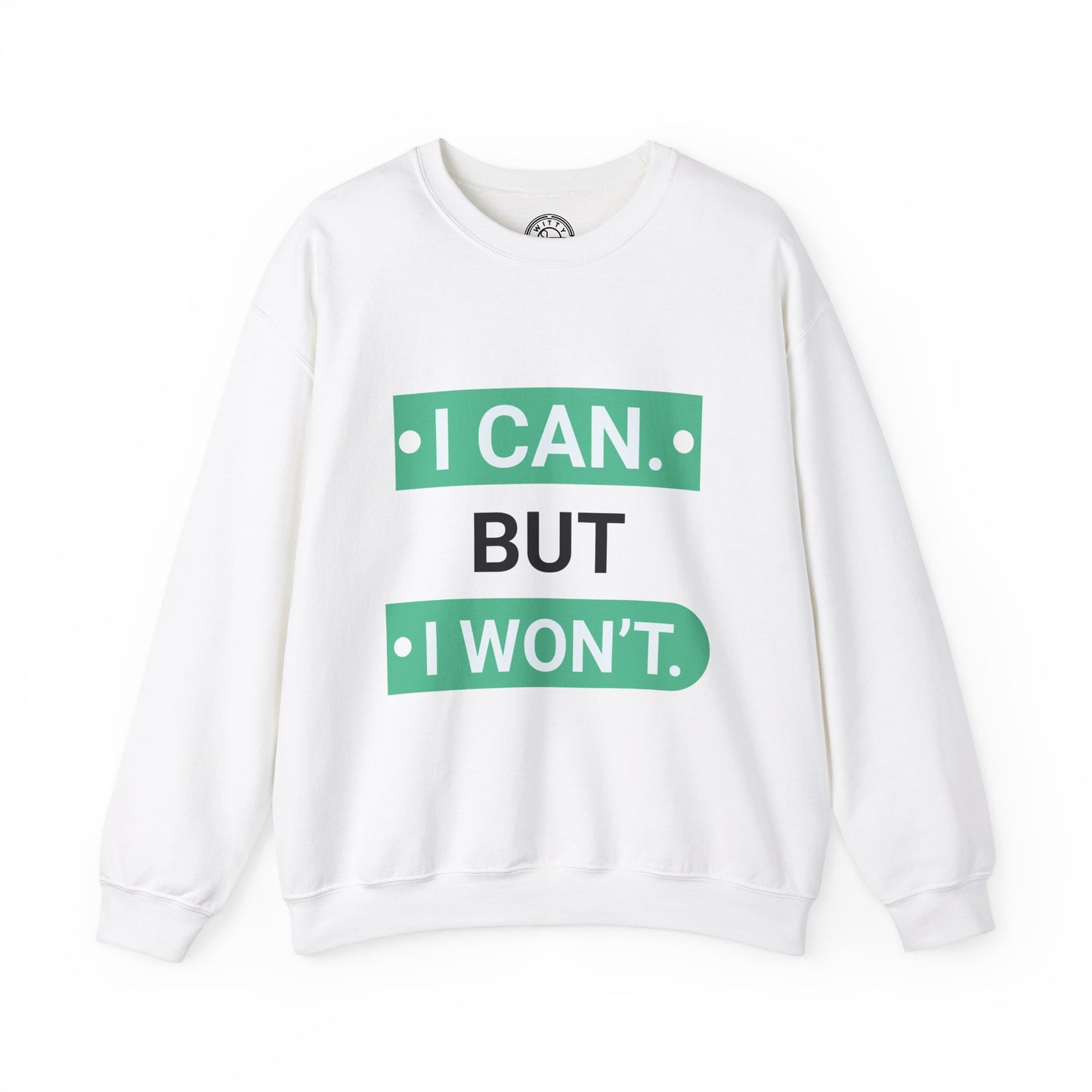 I Can BUT I Won't - Sweatshirt