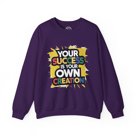 Your Success is Your Own Creation - Sweatshirt
