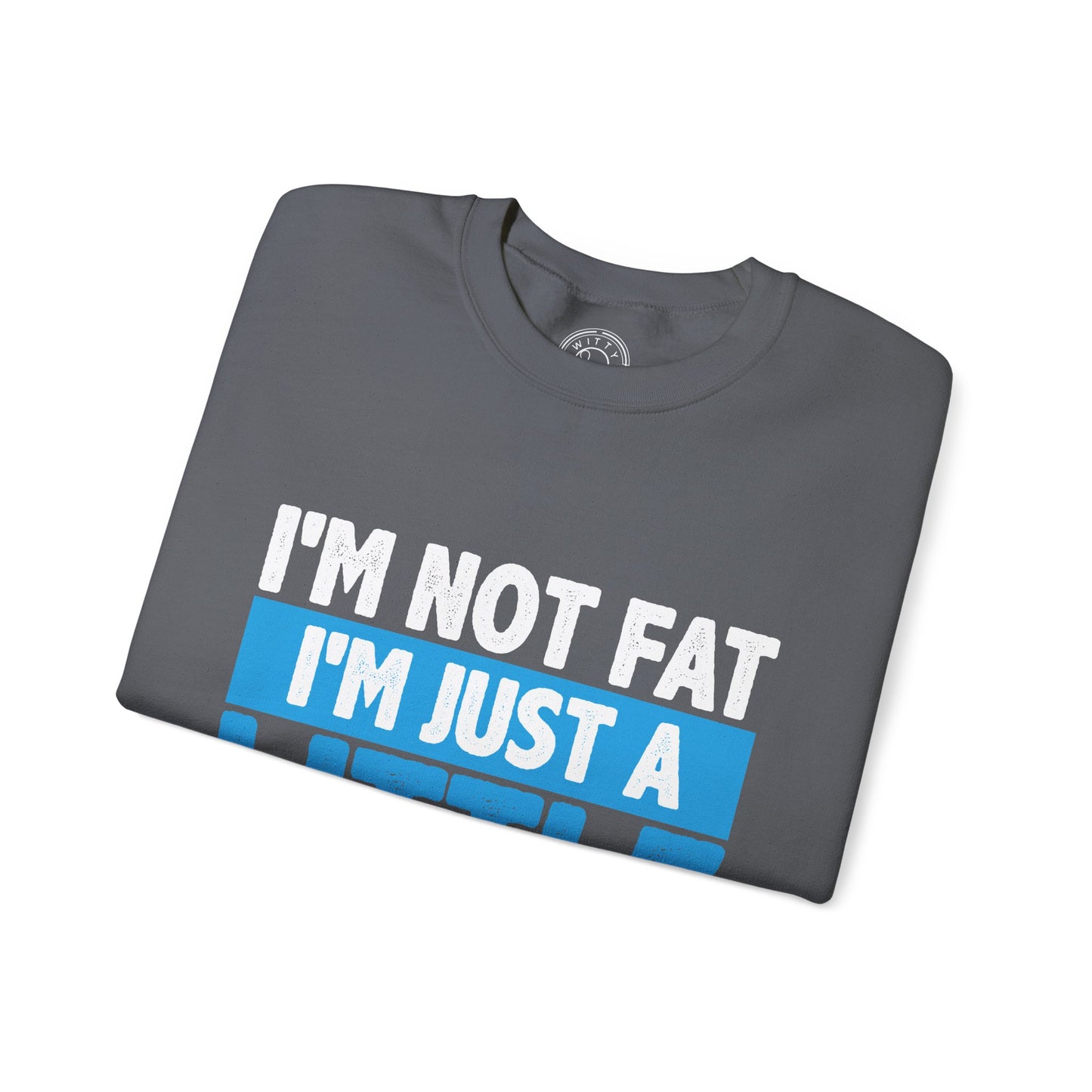 I'm Not Fat - Sweatshirt