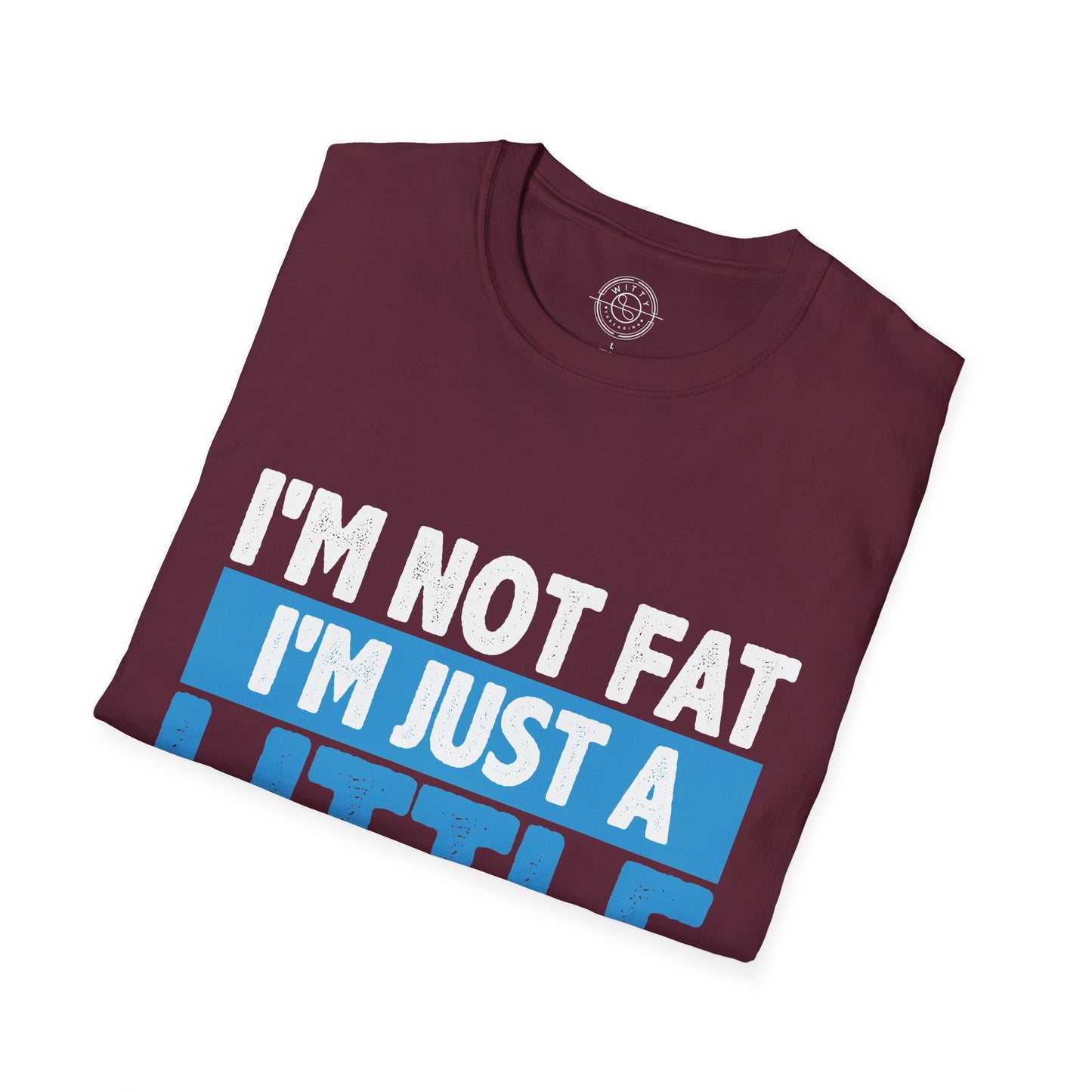 I'm Not Fat - T-Shirt