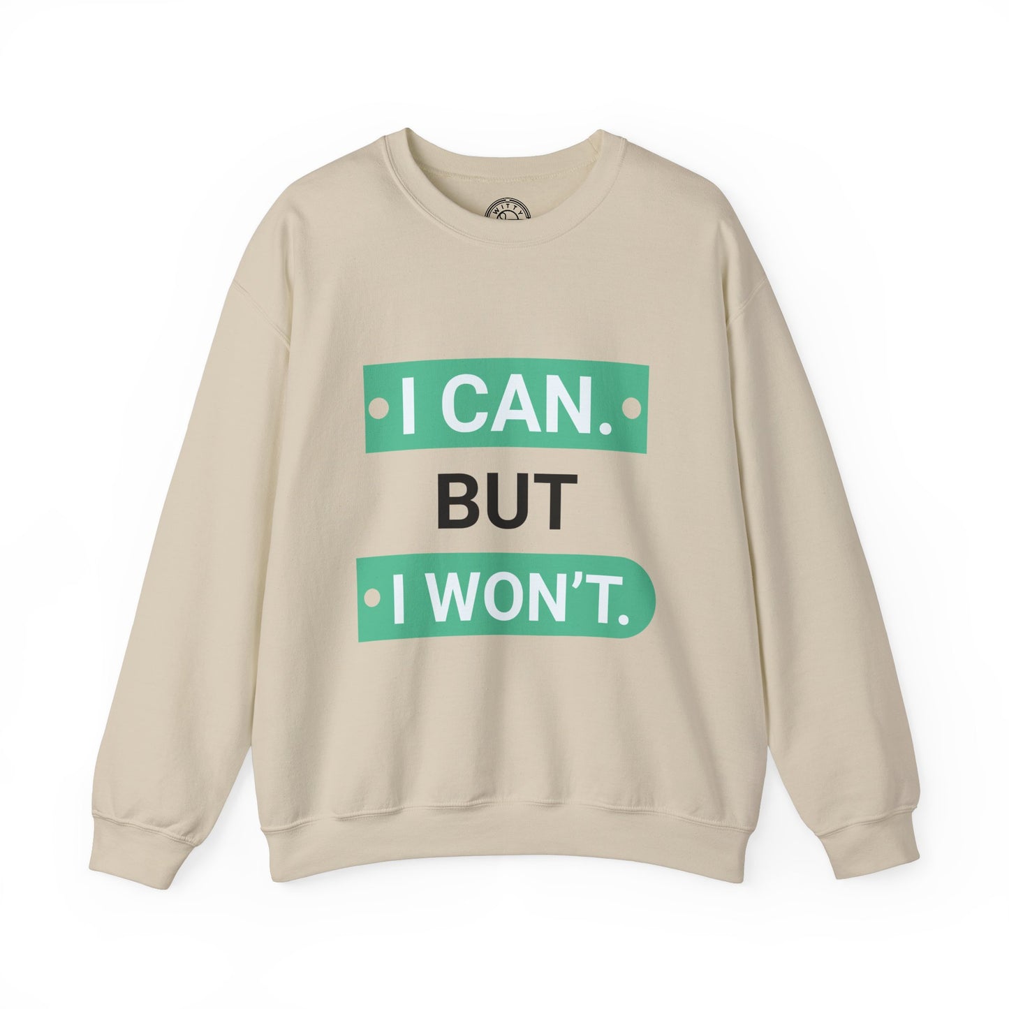 I Can BUT I Won't - Sweatshirt