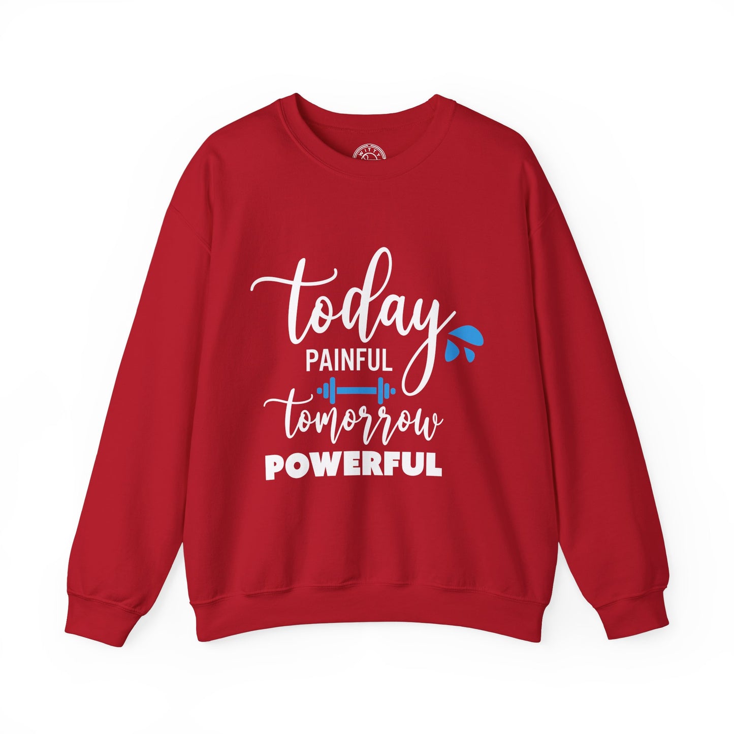 Painful Today Powerful Tomorrow - Sweatshirt