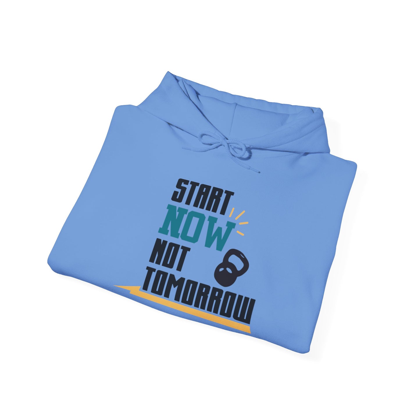 Start Now Not Tomorrow - Hoodie