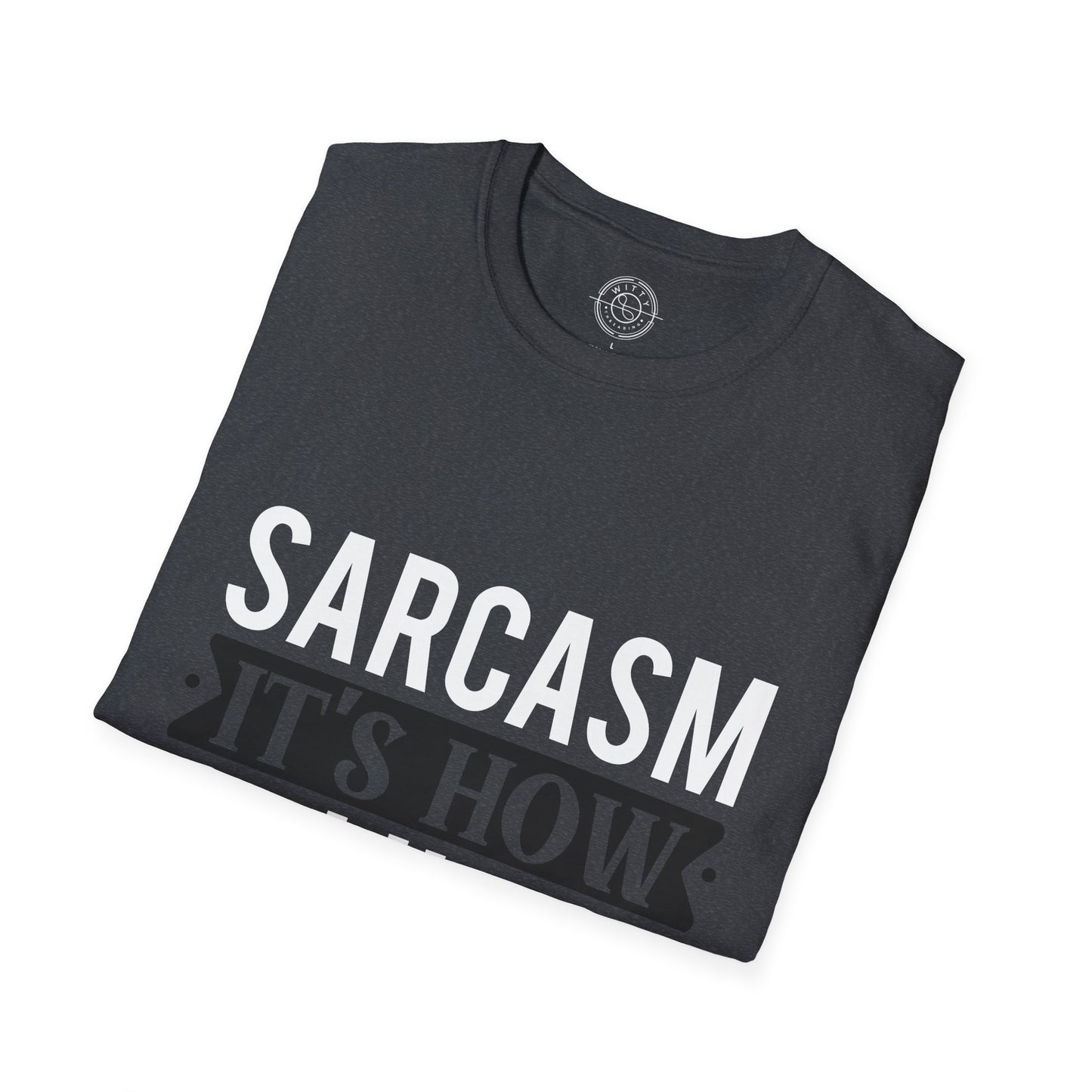 Sarcasm It's how I hug - T-Shirt