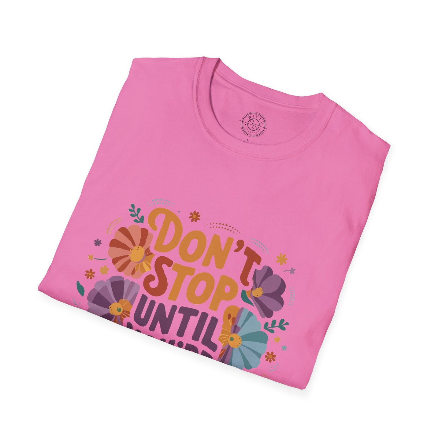 Don't Stop Until You're Proud - T-Shirt