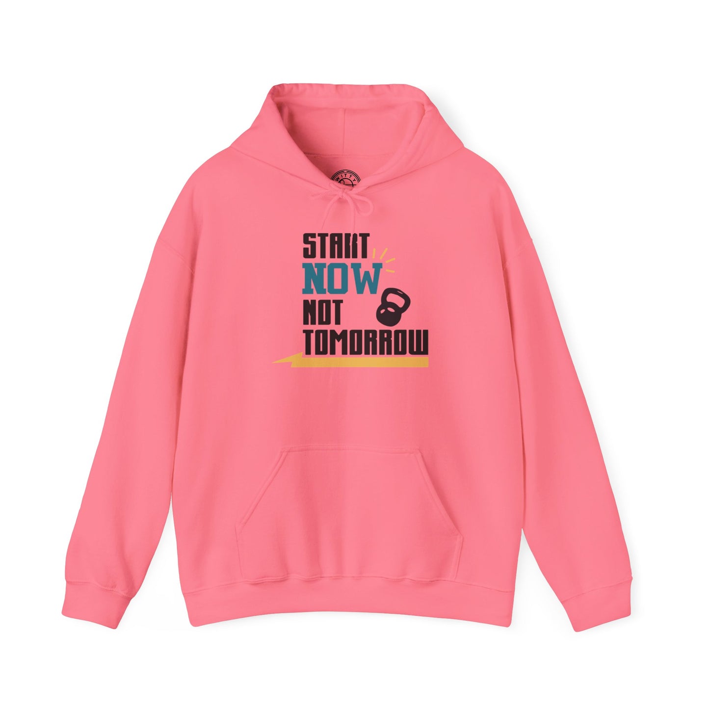 Start Now Not Tomorrow - Hoodie
