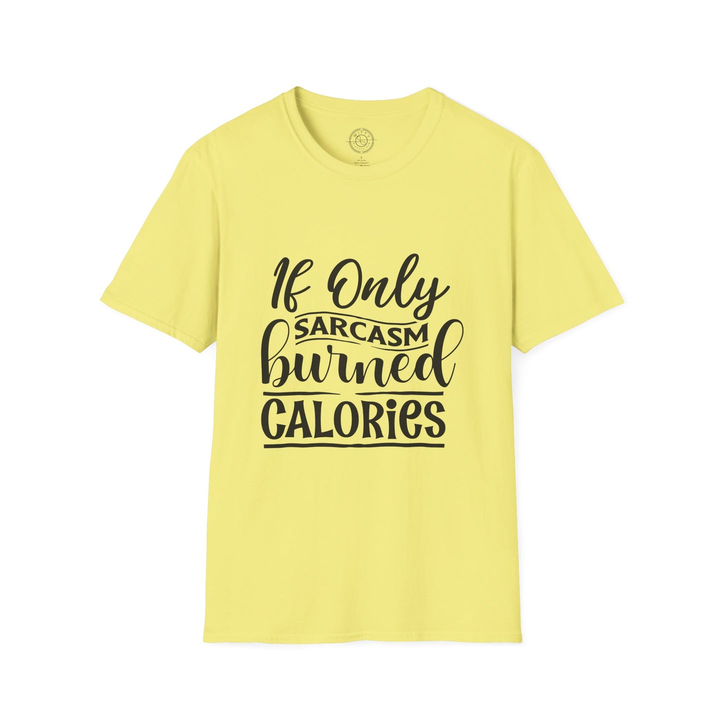 If Only Sarcasm Burned Calories - T-Shirt