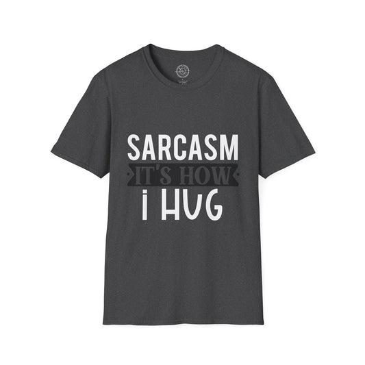 Sarcasm It's how I hug - T-Shirt