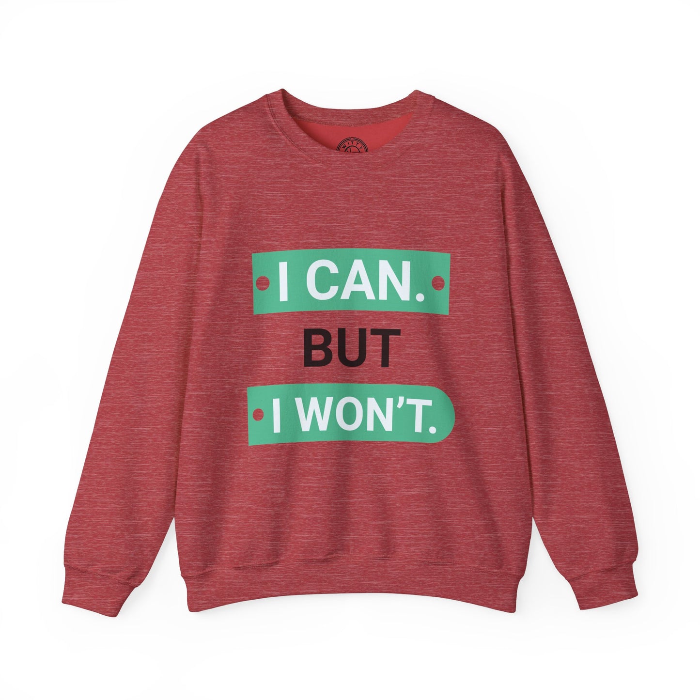 I Can BUT I Won't - Sweatshirt