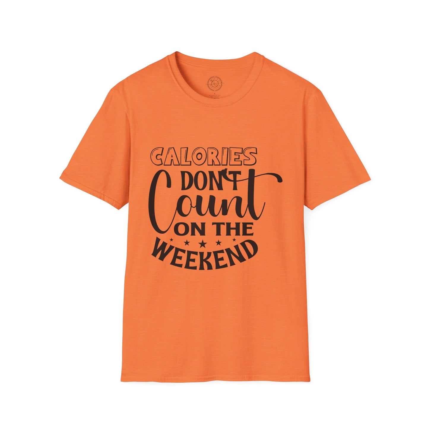 Calories Don't Count On The Weekend - T-Shirt