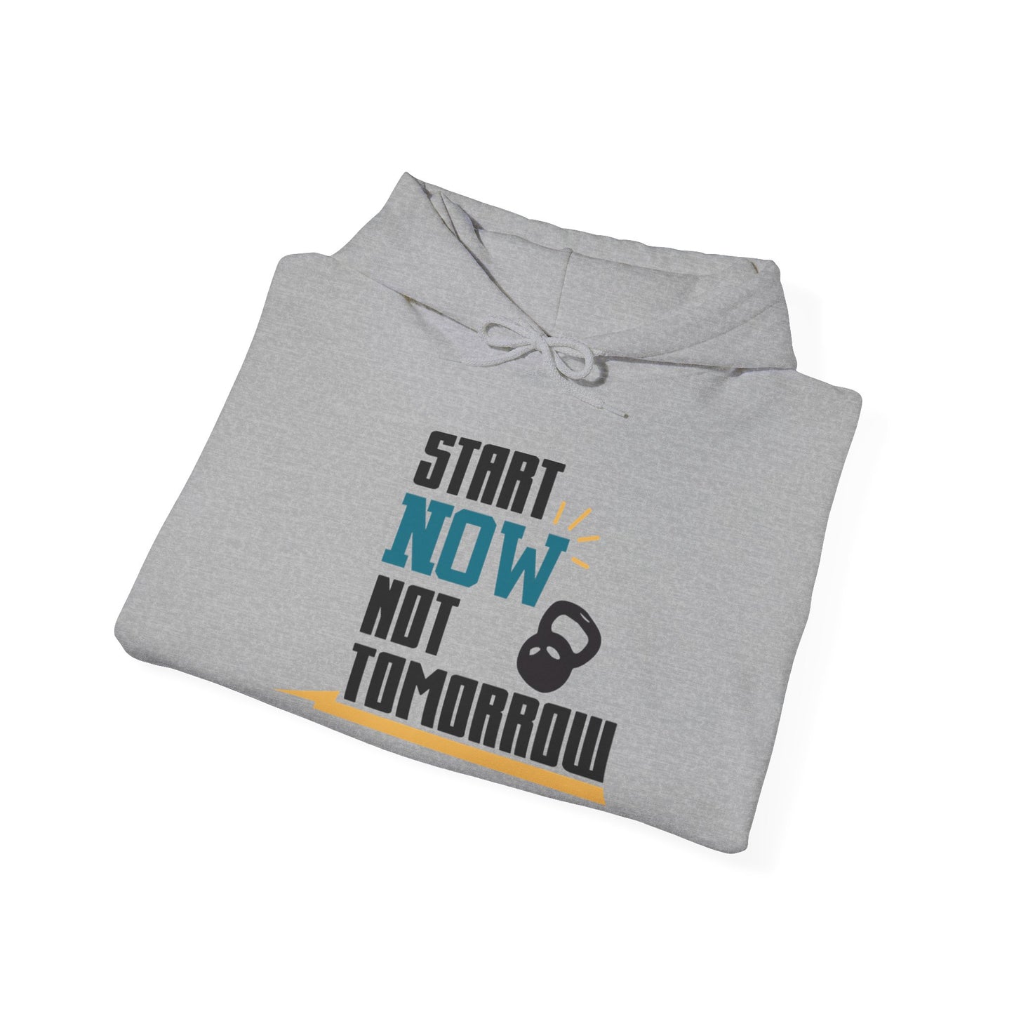 Start Now Not Tomorrow - Hoodie