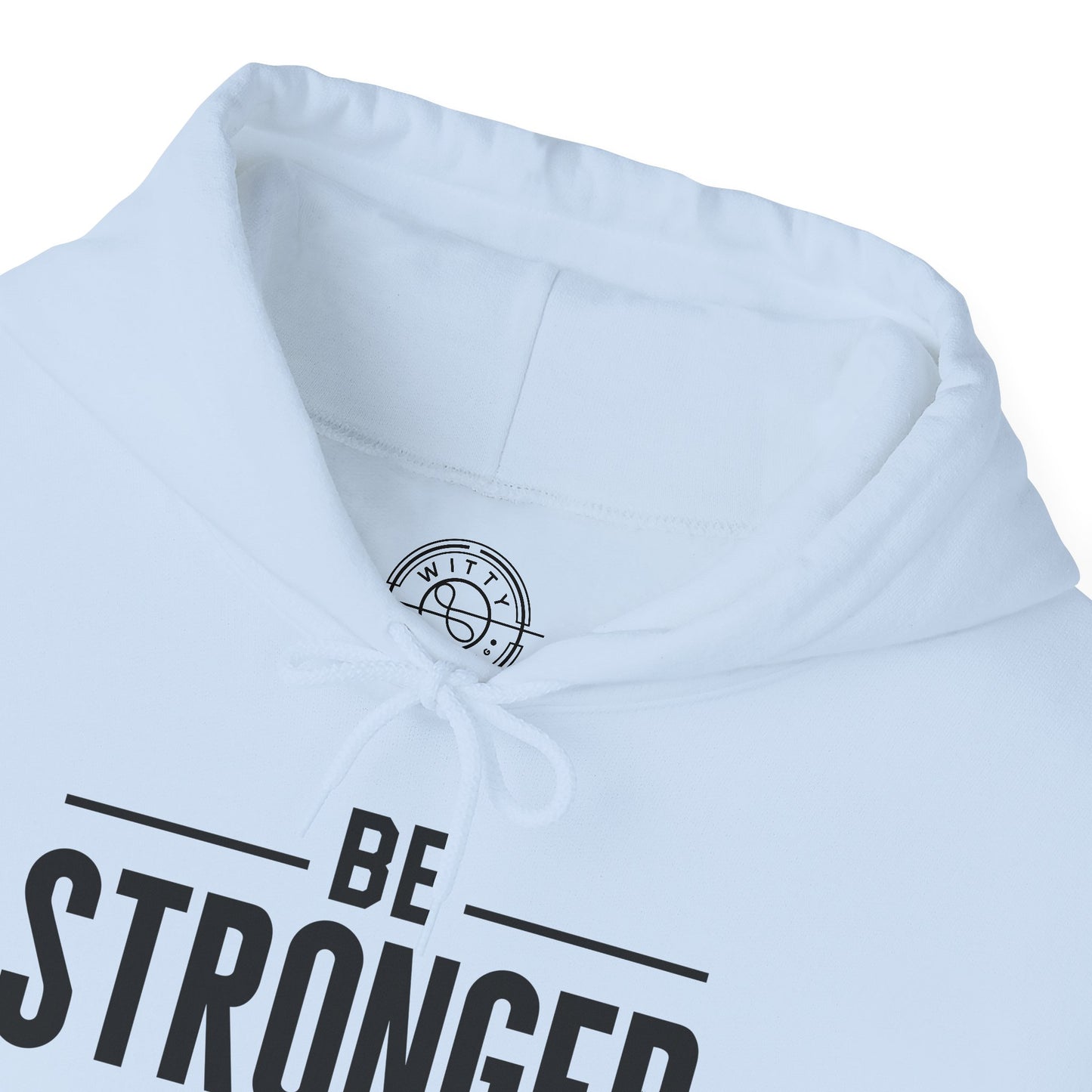 Be Stronger Than Your Excuses - Hoodie