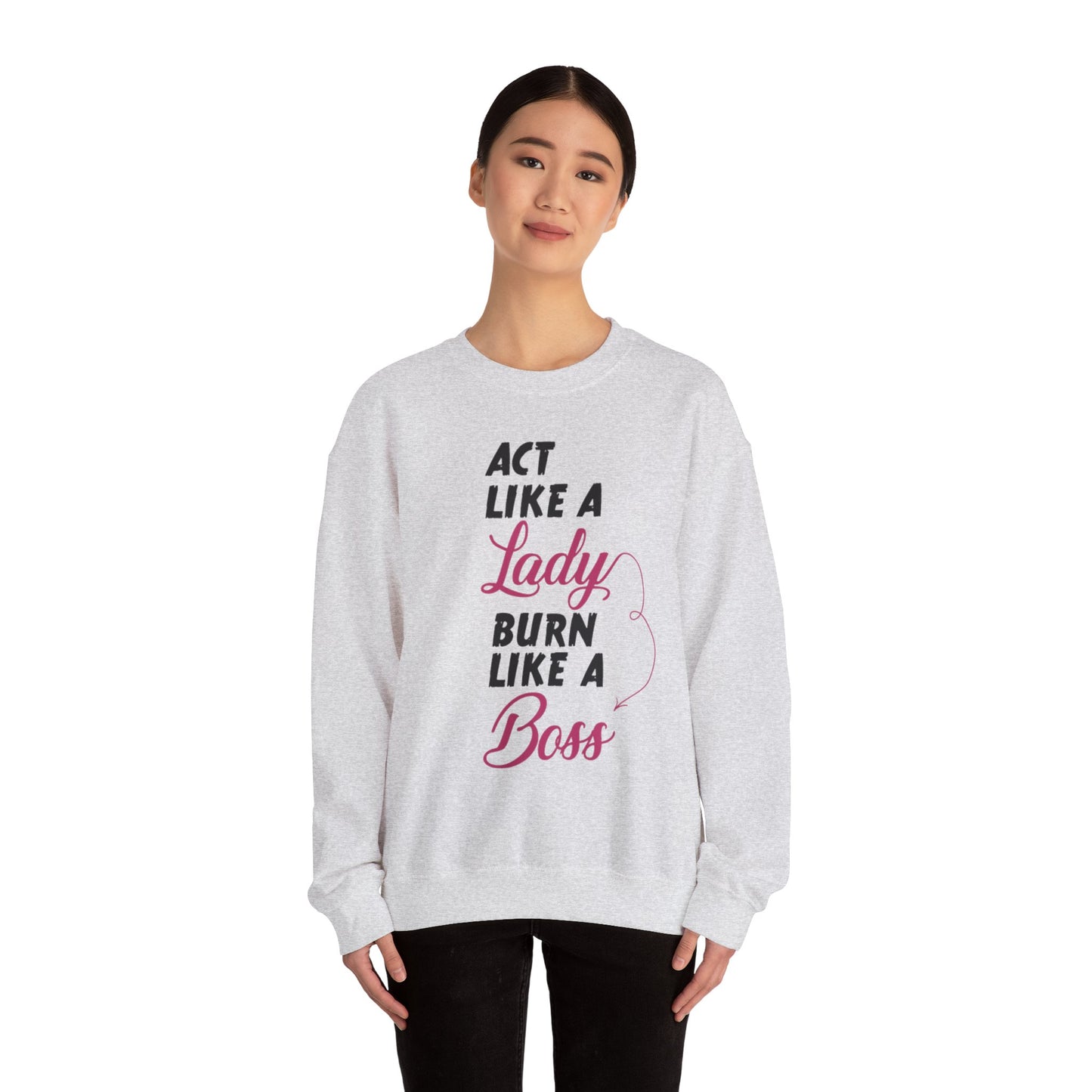 Act Like a LADY Burn Like a BOSS - Sweatshirt