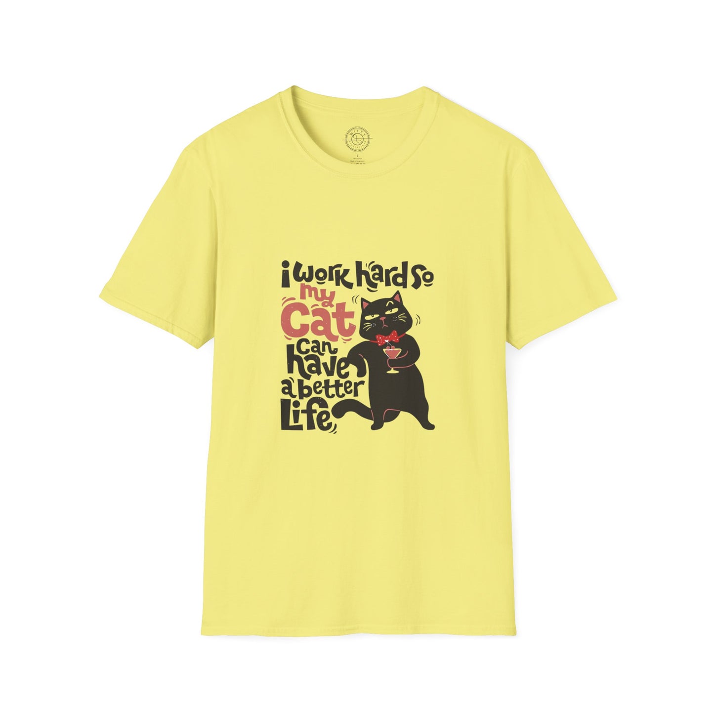 I work hard so my CAT can have a BETTER LIFE - T-Shirt