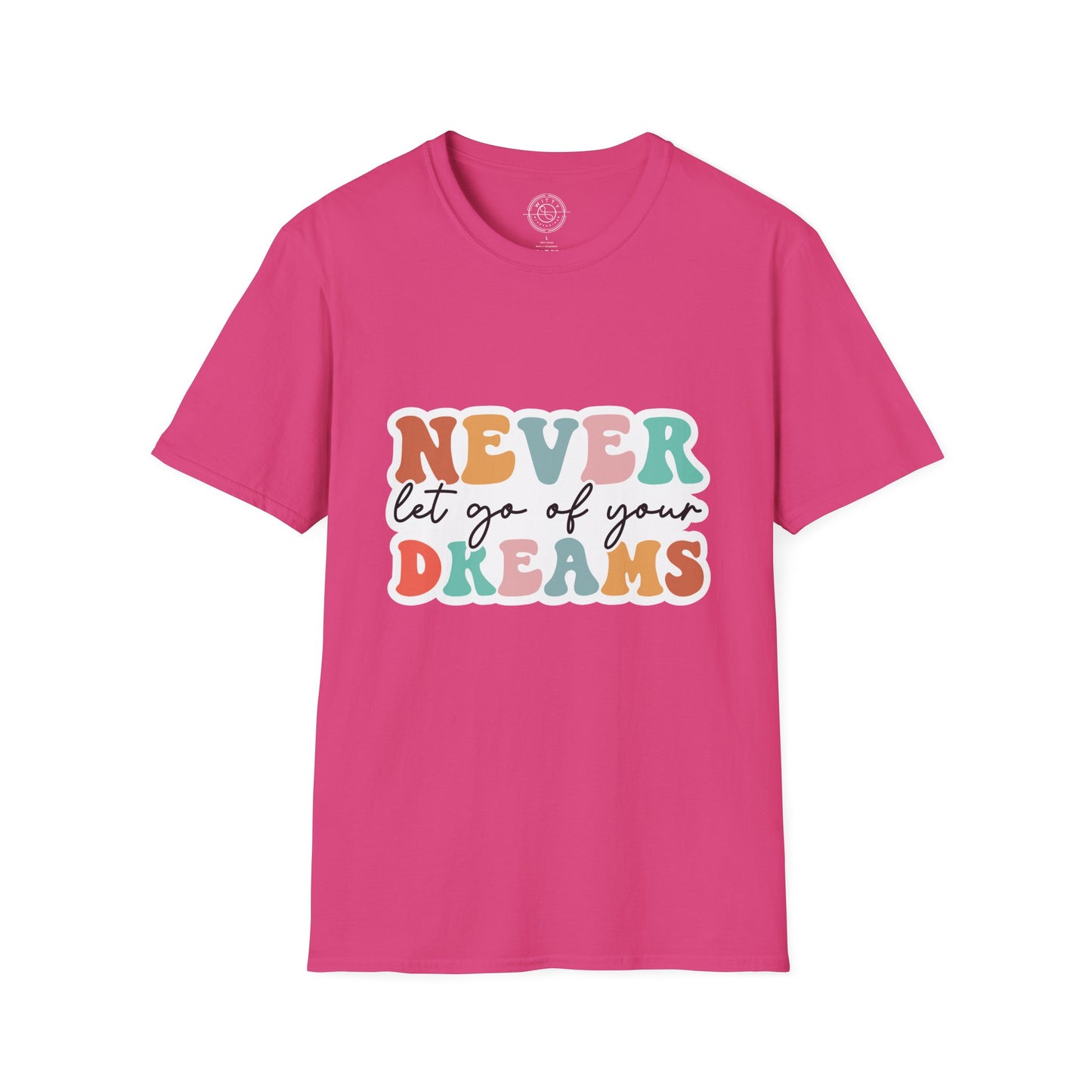 Never Let Go of Your Dreams - T-Shirt