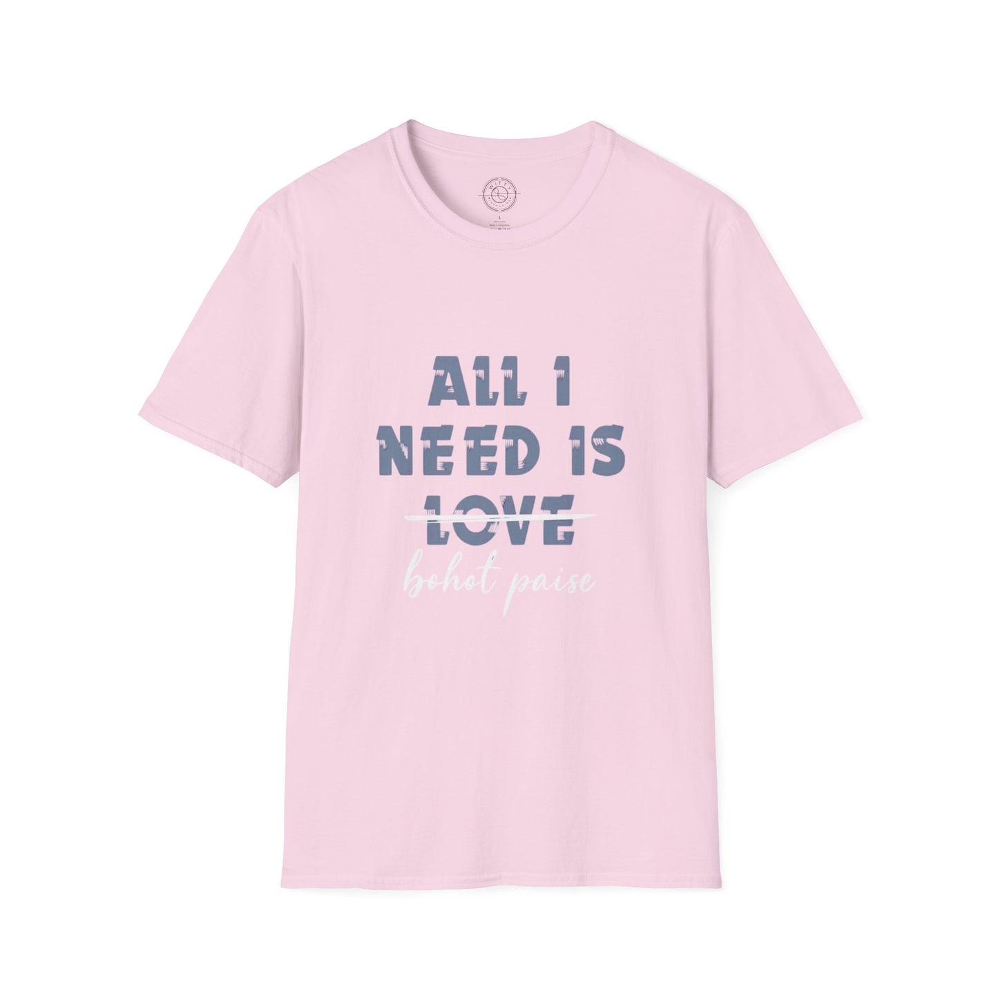 All I Need is Bohot Paise - T-Shirt