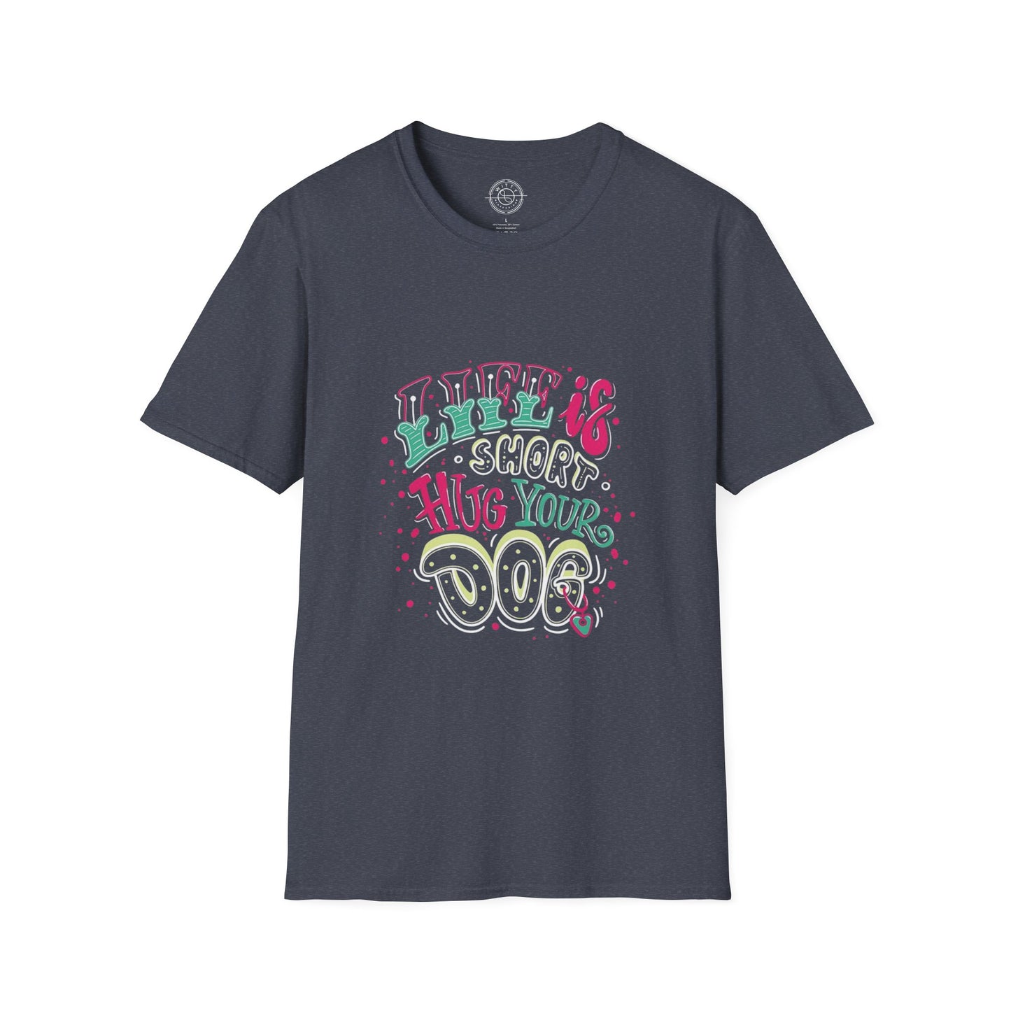 Life is short Hug your DOG - T-Shirt