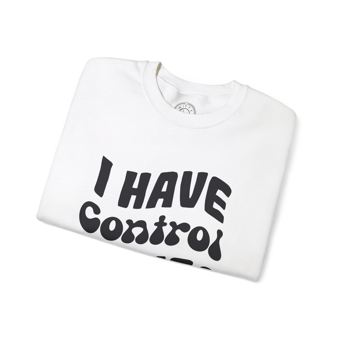 I've Control Issues - Sweatshirt