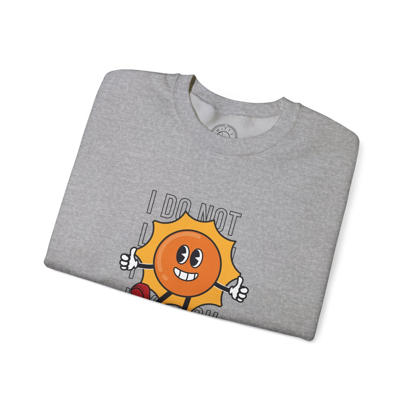 I Do Not Like You - Sweatshirt