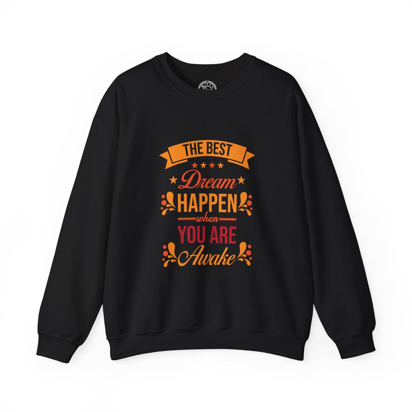 The Best Dream Happen When You're Awake - Sweatshirt