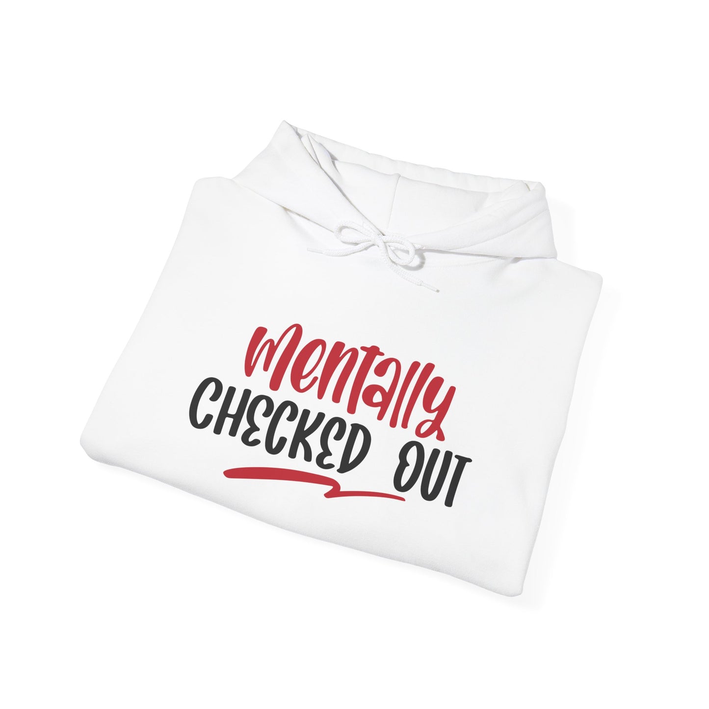 Mentally Checked Out - Hoodie