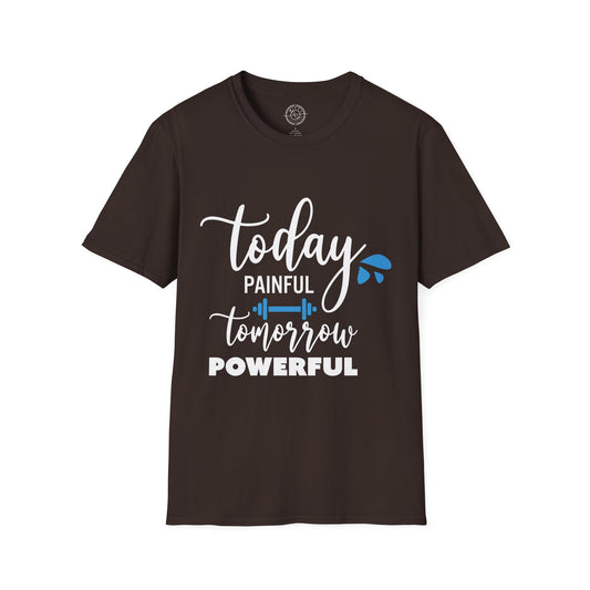 Painful Today Powerful Tomorrow - T-Shirt