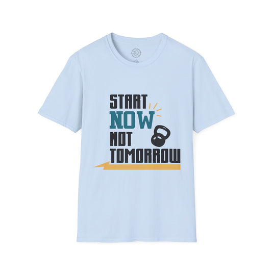 Start Now Not Tomorrow - T-Shirt