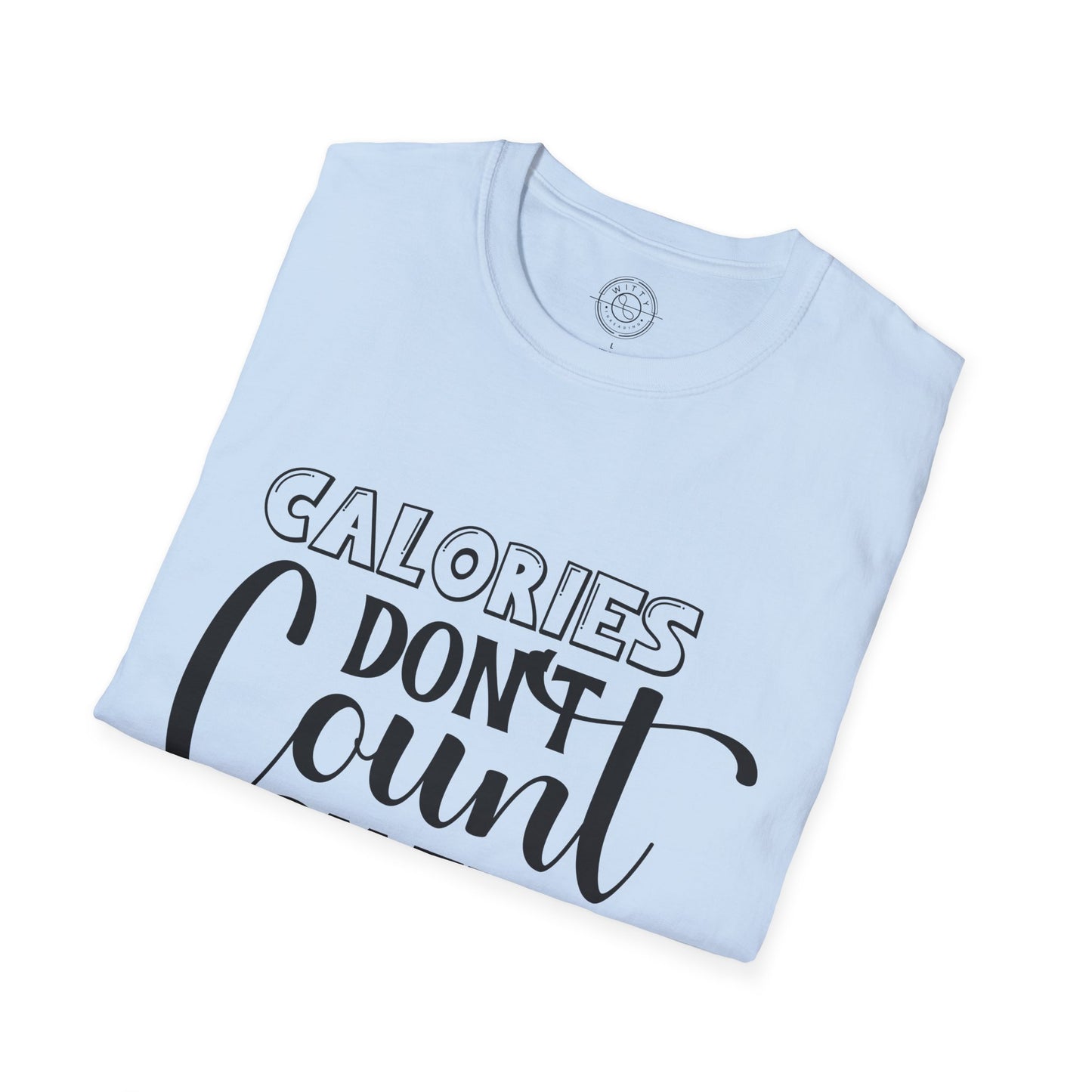 Calories Don't Count On The Weekend - T-Shirt