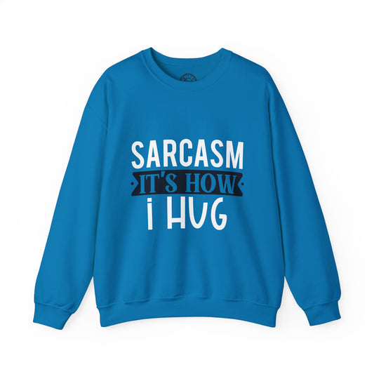 Sarcasm It's how I hug - Sweatshirt