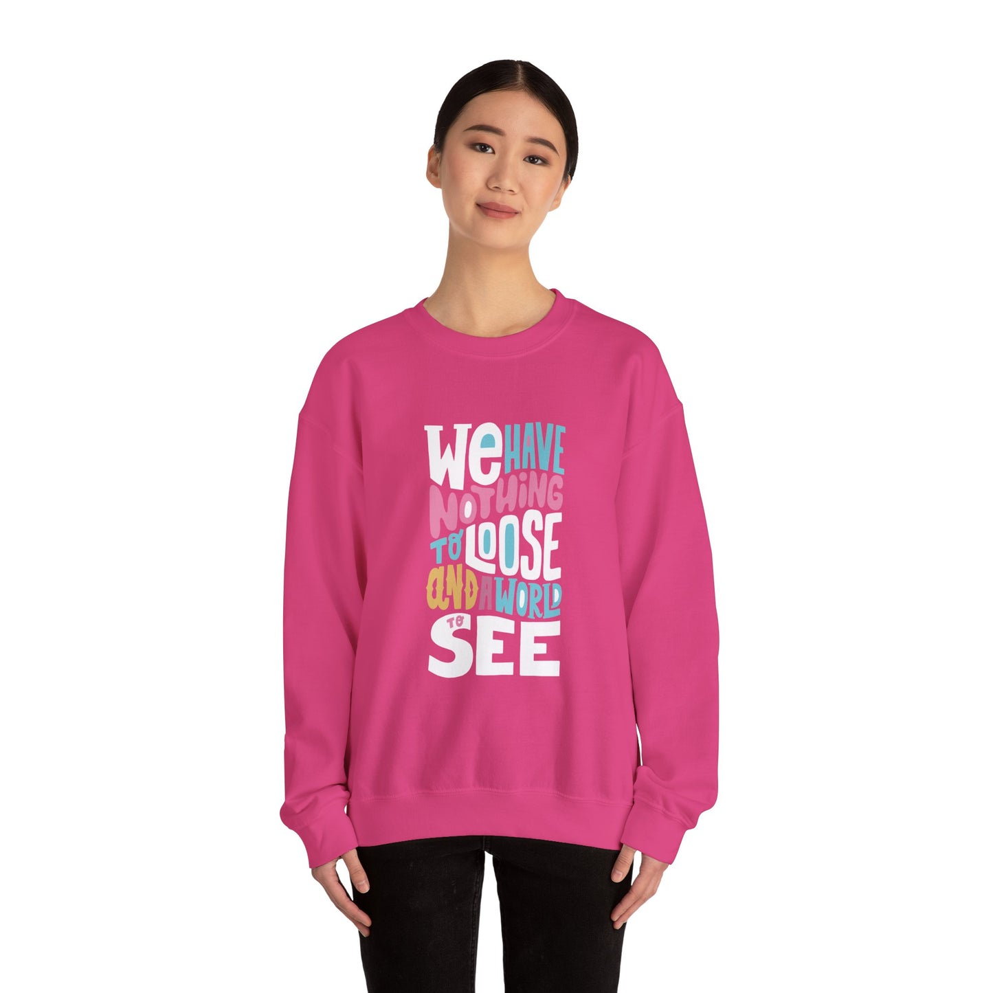 We've nothing to loose and a world to see - Sweatshirt