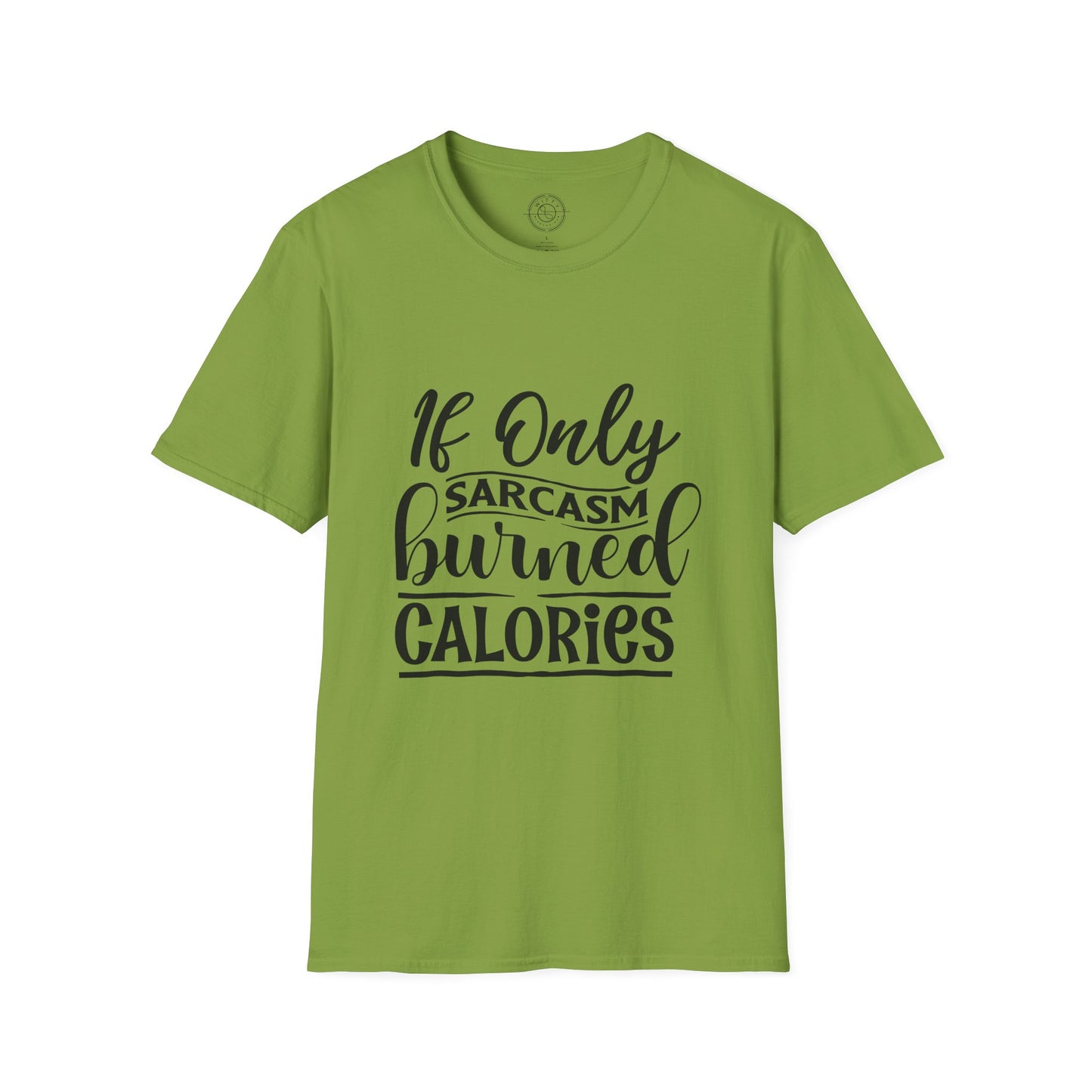 If Only Sarcasm Burned Calories - T-Shirt