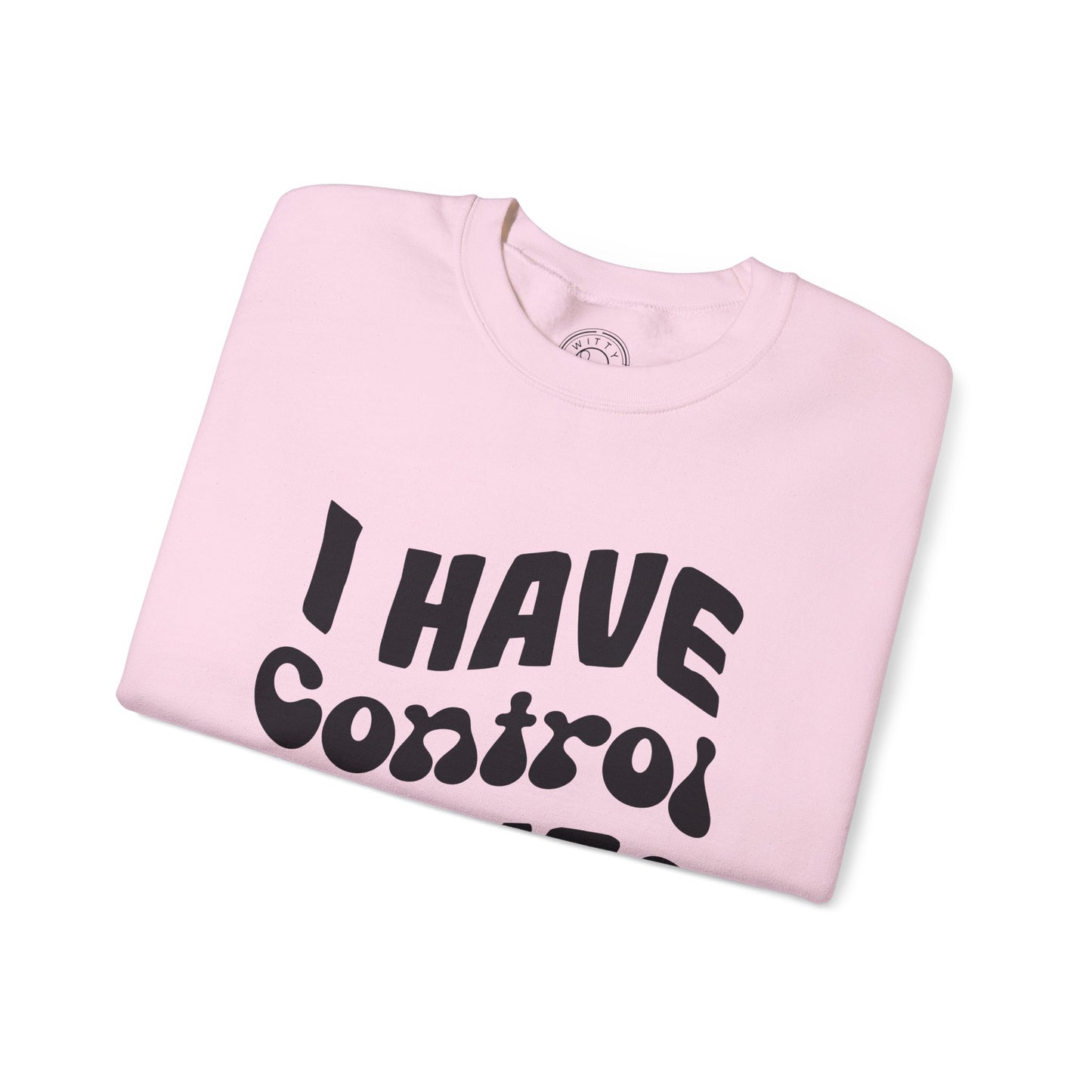 I've Control Issues - Sweatshirt