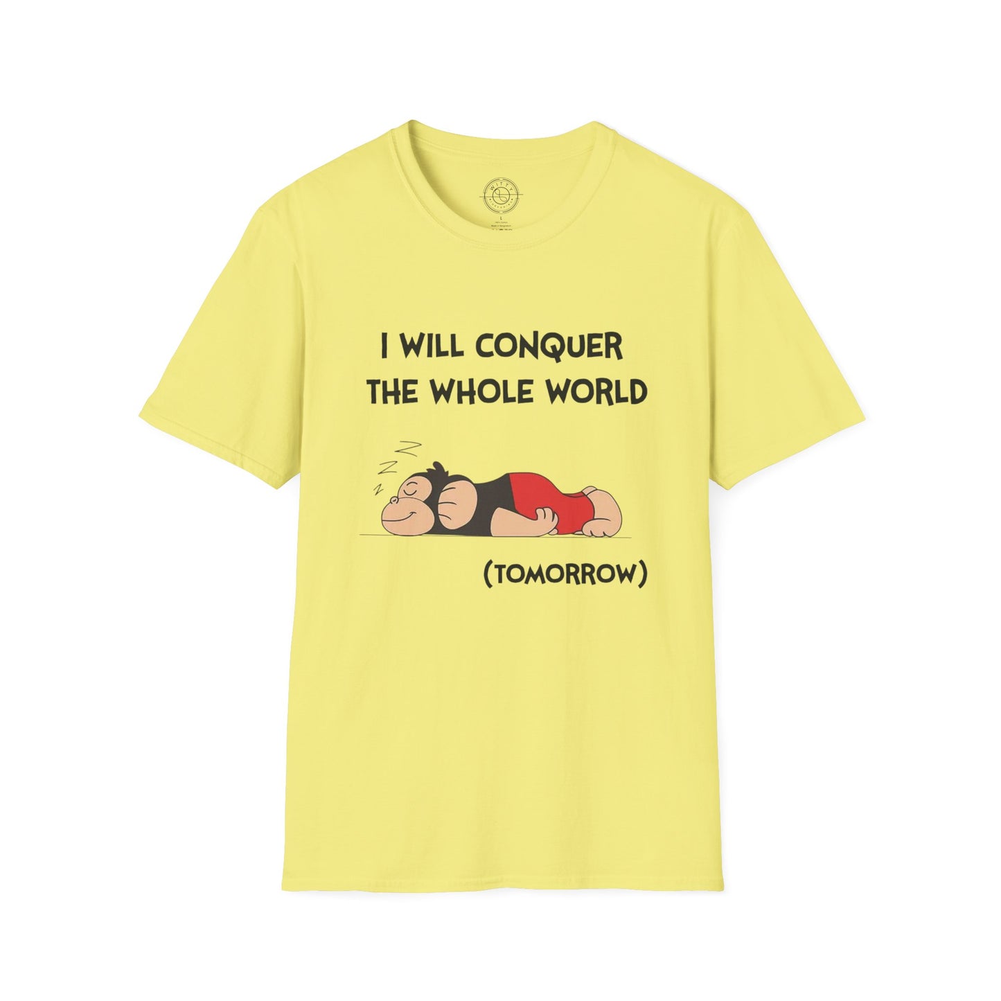 I'll Conquer The Whole World Tomorrow - T-Shirt
