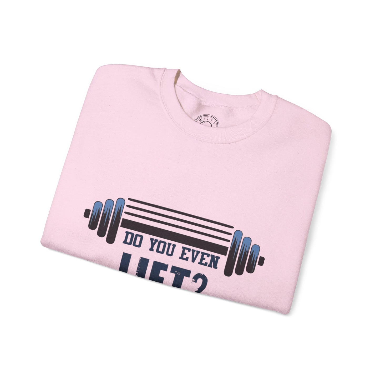 Do you even LIFT? - Sweatshirt