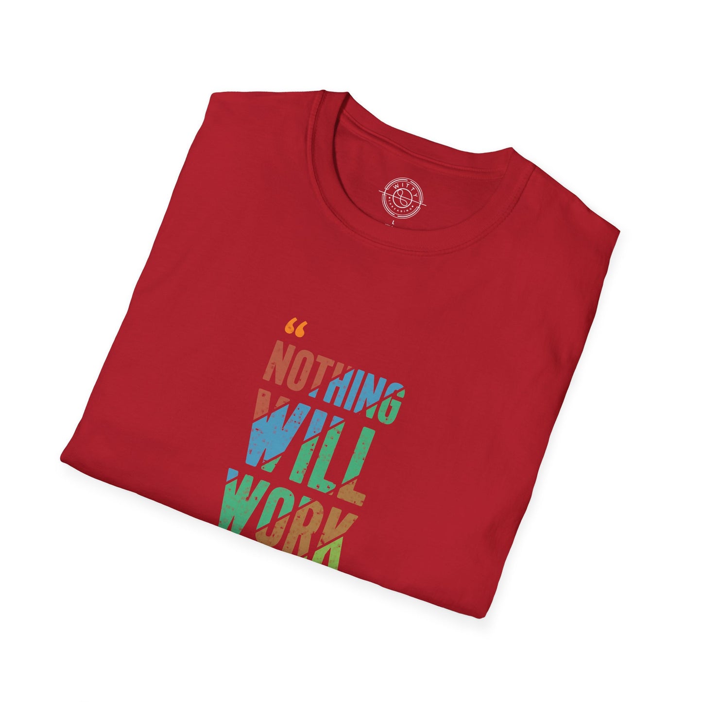 Nothing Will Work Unless You Do - T-Shirt