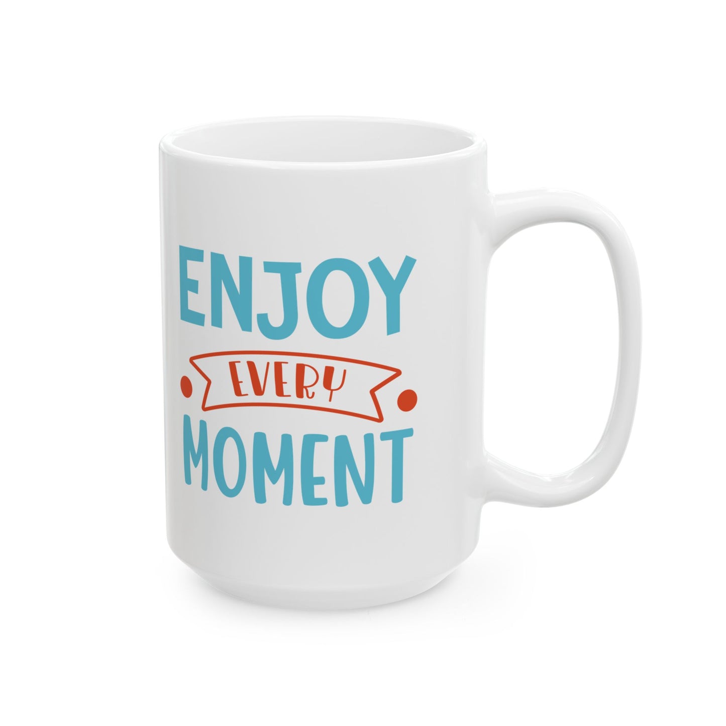Enjoy Every Moment - Mug
