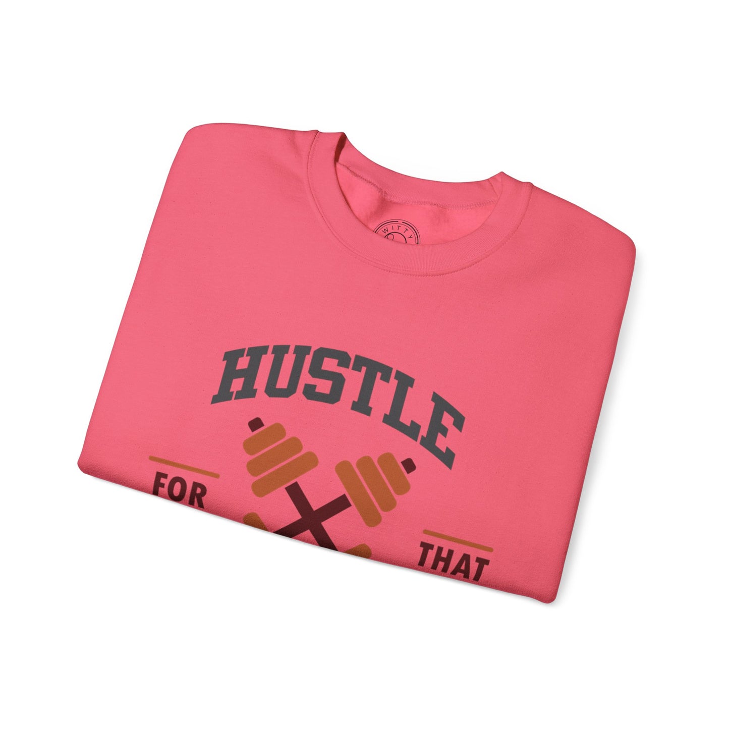 Hustle For That Muscle - Sweatshirt