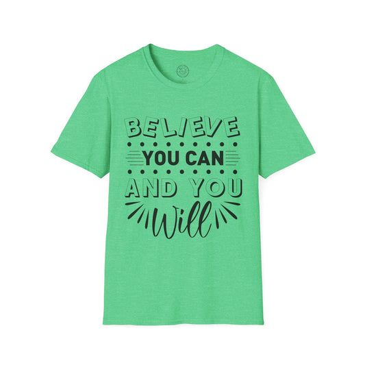Believe You Can and You Will - T-Shirt