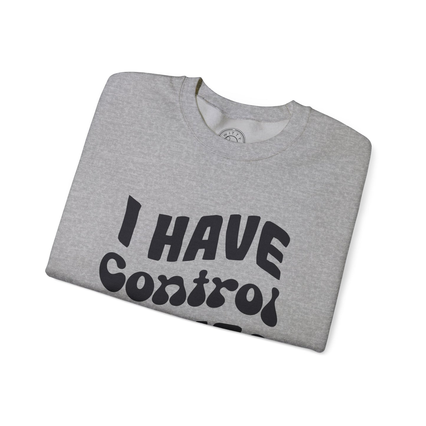 I've Control Issues - Sweatshirt