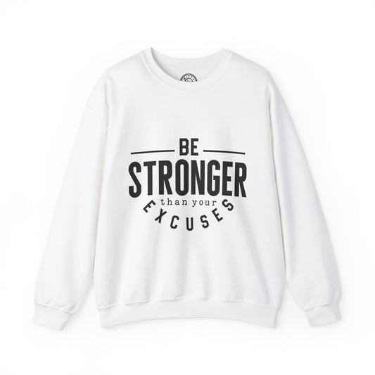 Be Stronger Than Your Excuses - Sweatshirt
