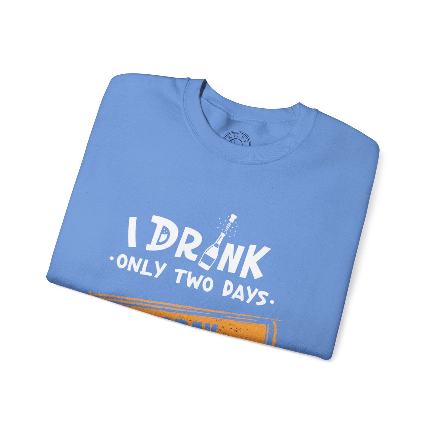 I Drink Only Two Days - Sweatshirt
