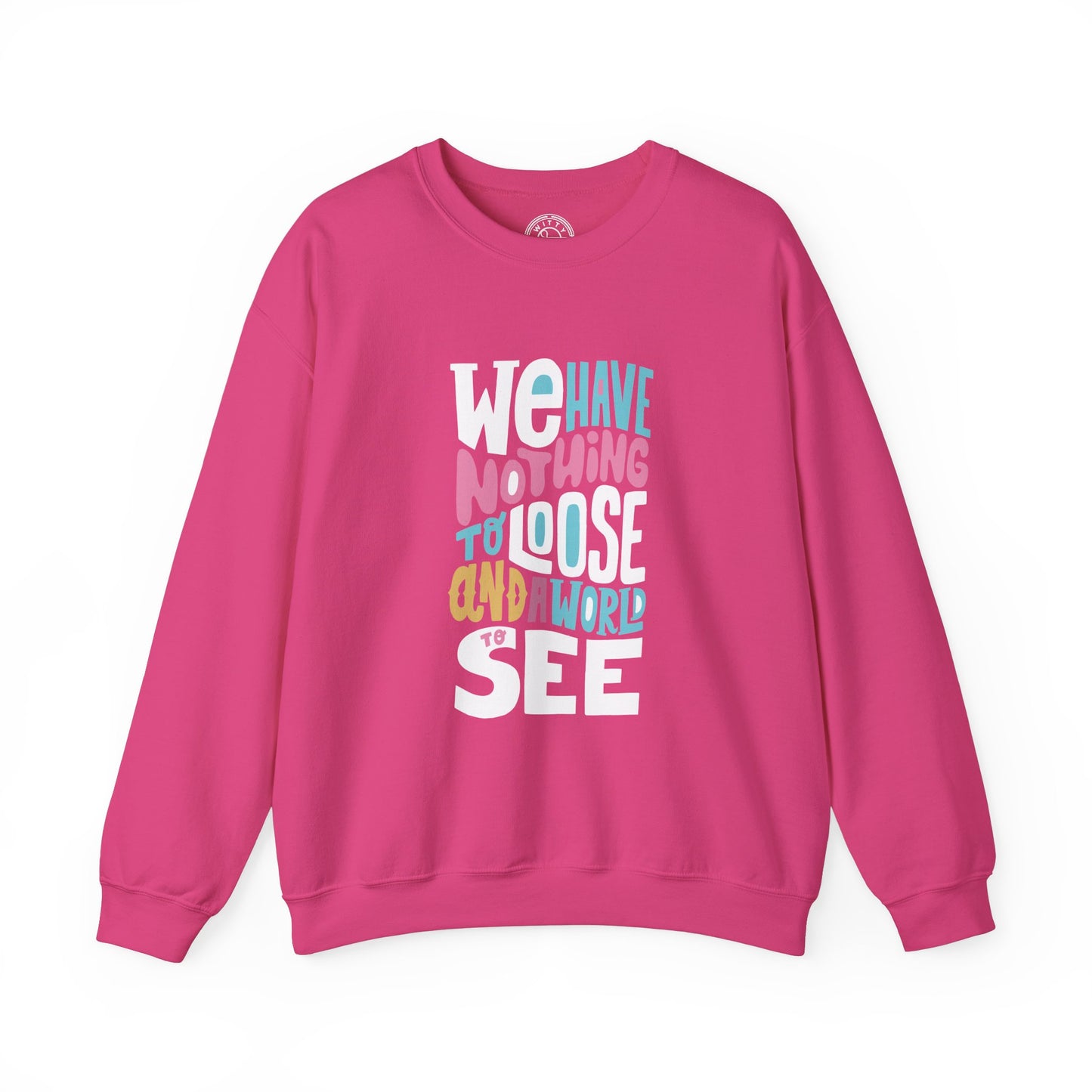We've nothing to loose and a world to see - Sweatshirt